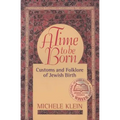 A Time to Be Born: Customs and Folklore of Jewish Birth