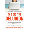 The Digital Delusion: How Classroom Technology Harms Our Kids' Learning--And How to Help Them Thrive Again; Updated Edition