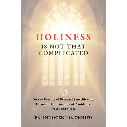 Holiness Is Not That Complicated: On the Pursuit of Personal Sanctification Through the Principles of Avoidance, Deed, and Grace