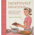 Deceptively Delicious: Simple Secrets to Get Your Kids Eating Good Food