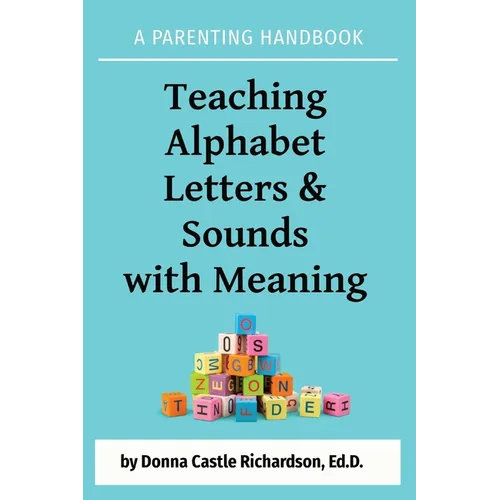 Teaching Alphabet Letters & Sounds with Meaning: A Parenting Handbook