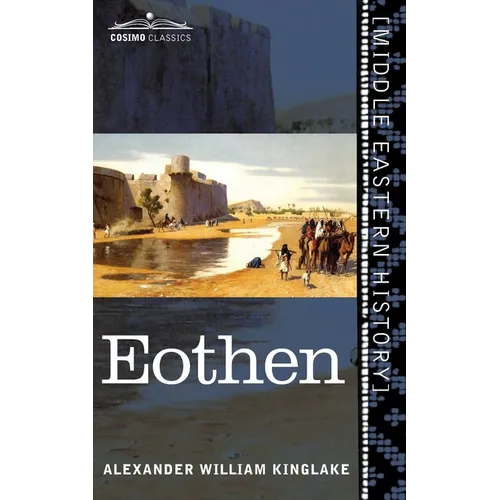 Eothen: Traces of Travel Brought Home from the East