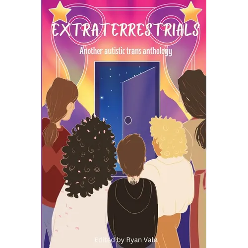 Extraterrestrials: Another Autistic Trans Anthology