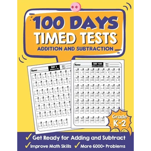 100 Days Timed Tests Addition and Subtraction: Beginner Math Drills, Math Practice for Grade K-2 (Ages 4-8), Daily Math Practice Workbook