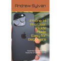 iPhone 14 Pro User Guide Made Easy for Beginners: Essential and Advanced Features of iPhone 14 Pro