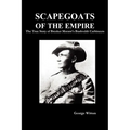 Scapegoats of the Empire: The True Story of Breaker Morant's Bushveldt Carbineers