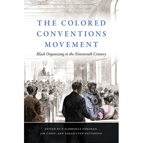 The Colored Conventions Movement: Black Organizing in the Nineteenth Century