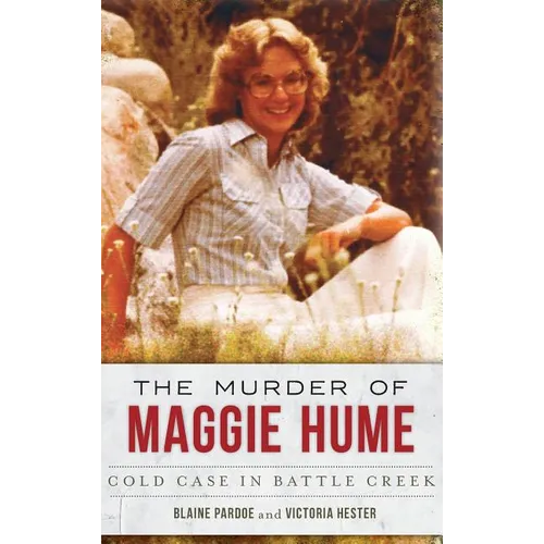 The Murder of Maggie Hume: Cold Case in Battle Creek