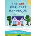The Air Self-Care Handbook: Breathe Easier and Protect Yourself from Pollution