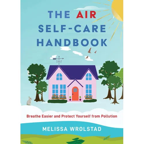 The Air Self-Care Handbook: Breathe Easier and Protect Yourself from Pollution