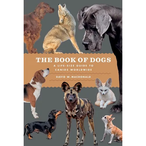 The Book of Dogs: A Life-Size Guide to Canids Worldwide