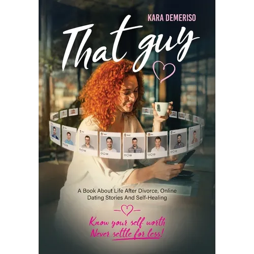 That Guy: A Book About Life After Divorce, Online Dating Stories, and Self-Healing