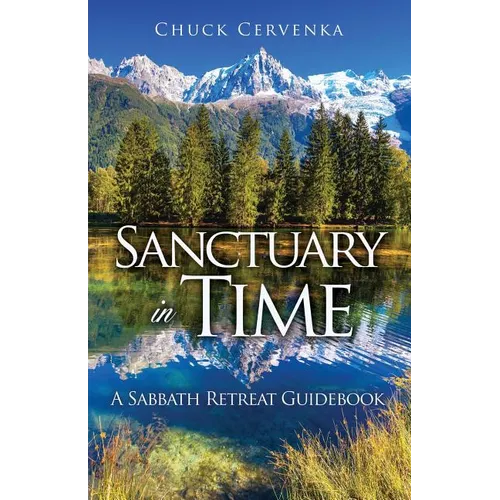 Sanctuary in Time: A Sabbath Retreat Guidebook