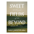 Sweet Fields Beyond: A Novel of the Iowa Frontier