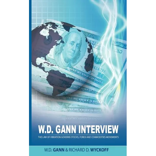 W.D. Gann Interview by Richard D. Wyckoff: The Law of Vibration Governs Stocks, Forex and Commodities Movements