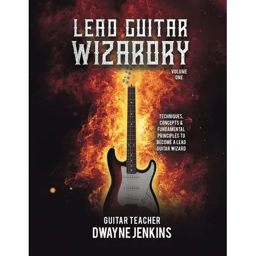 Lead Guitar Wizardry Vol 1: A Comprehensive Course For Beginners