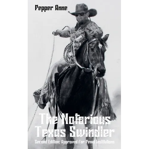 The Notorious Texas Swindler: Second Edition: Approved for Penal Institutions