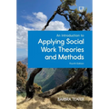 An Introduction to Applying Social Work Theories and Methods