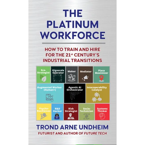 The Platinum Workforce: How to Train and Hire for the 21st Century's Industrial Transition