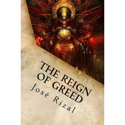 The Reign of Greed: Complete English Version of "El Filibusterismo"