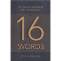 The Whole Message of the Bible in 16 Words