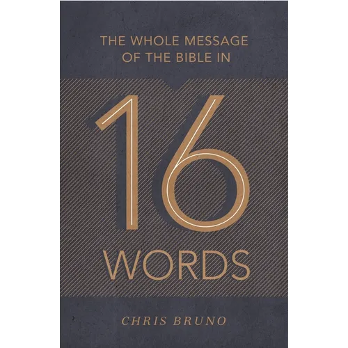 The Whole Message of the Bible in 16 Words