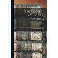 The Stanley Families of America: As Descended From John, Timothy, and Thomas Stanley of Hartford, Conn., 1636.