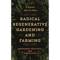 Radical Regenerative Gardening and Farming: Biodynamic Principles and Perspectives