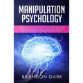 Manipulation Psychology: How to Manipulate and Influence People Using Empath Skills. The Complete Beginner's Guide to Learn the Best Persuasion