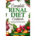 Complete Renal Diet Cookbook: The Optimal Recipe Book to Manage Kidney Disease and Avoid Dialysis!