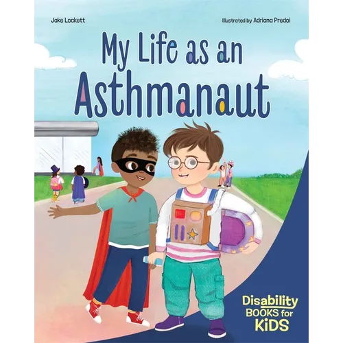 My Life as an Asthmanaut: A Book about Asthma