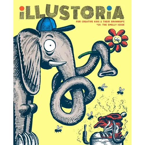 Illustoria: Smelly: Issue #29: Stories, Comics, Diy, for Creative Kids and Their Grownups