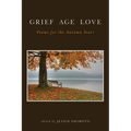 Grief Age Love: Poems for the Autumn Years