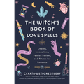 The Witch's Book of Love Spells: Charms, Invocations, Passion Potions, and Rituals for Romance (Love Spells, Moon Spells, Religion, New Age, Spiritual
