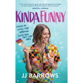 Kinda Funny: Stories by a Full-Time Comedian (with Four Part-Time Jobs)