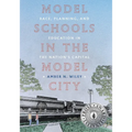 Model Schools in the Model City: Race, Planning, and Education in the Nation's Capital