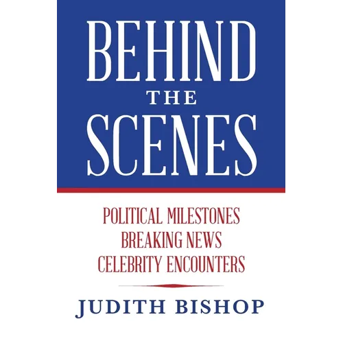 Behind the Scenes: Political Milestones - Breaking News - Celebrity Encounters