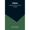 Liliom: A Legend in Seven Scenes and a Prologue