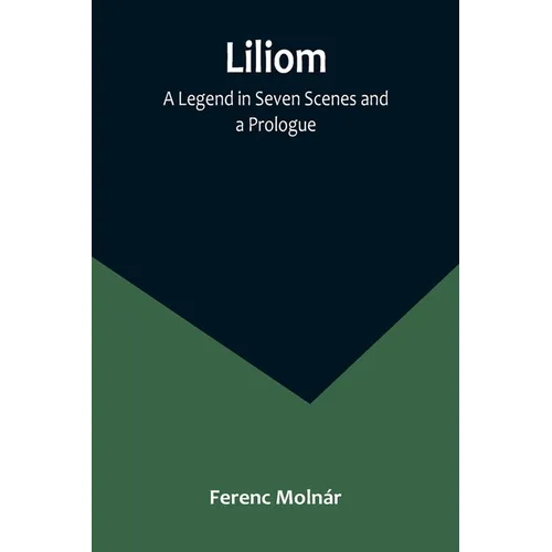 Liliom: A Legend in Seven Scenes and a Prologue