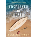Cosplayed to Death: A Suddenly French Mystery