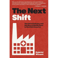 The Next Shift: The Fall of Industry and the Rise of Health Care in Rust Belt America
