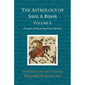 The Astrology of Sahl b. Bishr: Volume I: Principles, Elections, Questions, Nativities