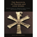 The Raccolta of Prayers and Good Works: With the Original 1910 'Indulgenced' Prayers, Novenas and Devotions in Latin and English