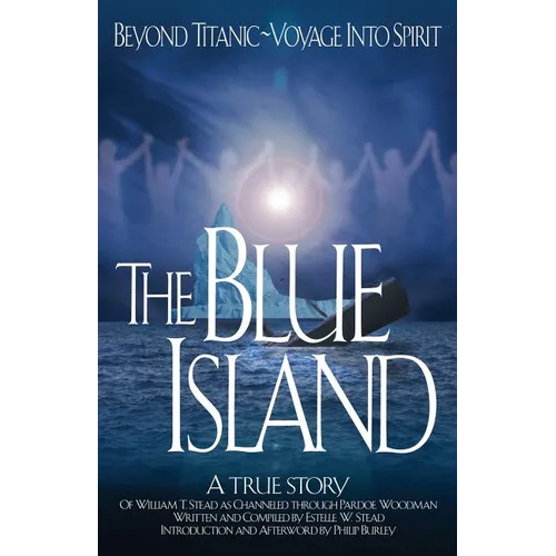 The Blue Island: Beyond Titanic--Voyage Into Spirit