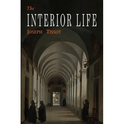 The Interior Life: Simplified and Reduced to Its Fundamental Principle