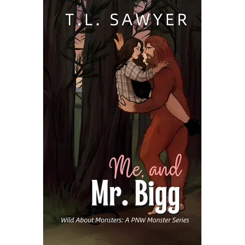 Me, and Mr. Bigg: Wild About Monsters: A Pacific Northwest Monster Romance Collection