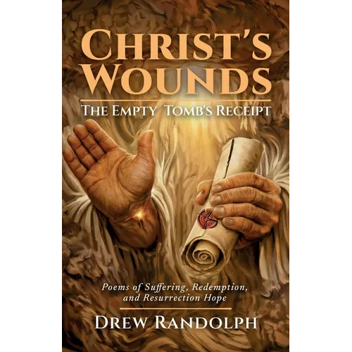 Christ's Wounds: Poems of Suffering, Redemption, and Resurrection Hope