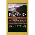 Prayers to Move Your Mountains: Powerful Prayers for the Spirit-Filled Life