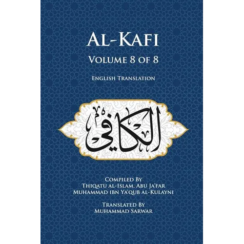 Al-Kafi, Volume 8 of 8: English Translation