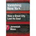 Vanishing New York: How a Great City Lost Its Soul